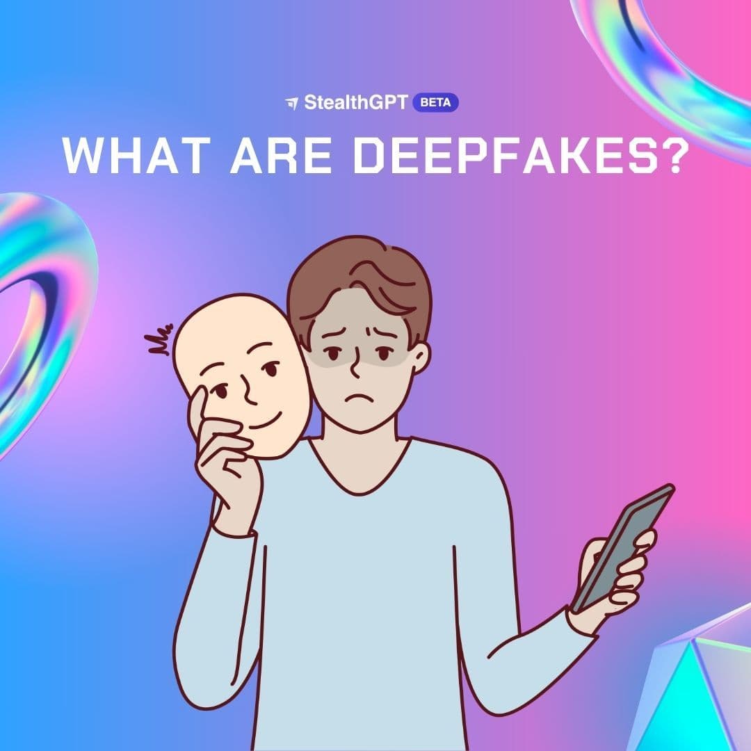 What Are Deepfakes?